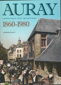 Auray, 1860-1980 - chronique des quartiers