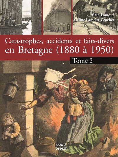 Catastrophes, accidents et faits divers en Bretagne - 1880 à 1950