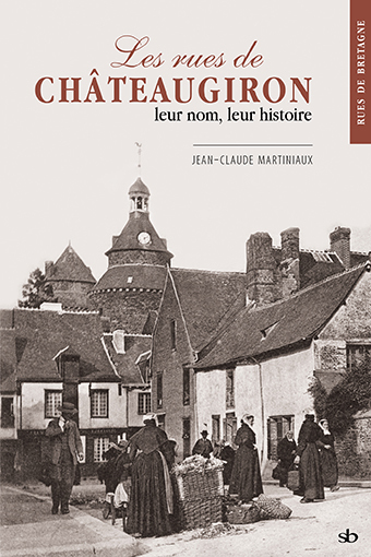 Les rues de Châteaugiron, leur nom, leur histoire