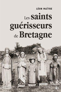 Les saints guérisseurs de Bretagne