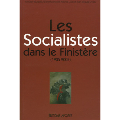 LES SOCIALISTES DANS LE FINISTERE (1905-2005)