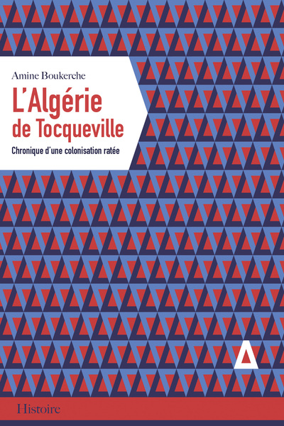L'ALGERIE DE TOCQUEVILLE, CHRONIQUE D'UNE COLONISATION RATEE