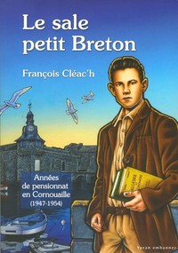 Le sale petit Breton - années de pensionnat en Cornouaille, 1947-1954