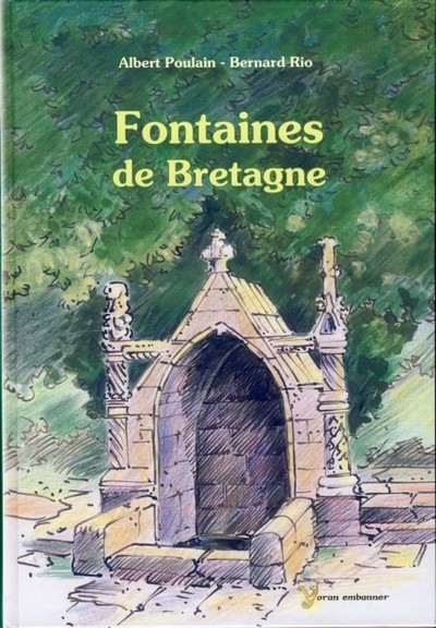 Fontaines de Bretagne - histoire, légendes, magie, médecine, religion, architecture