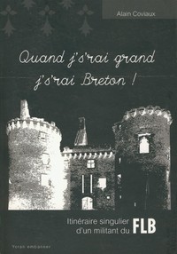 Quand j' s'rai grand j' s'rai Breton ! - itinéraire singulier d'un militant du FLB