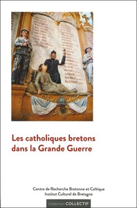 Les catholiques bretons dans la Grande guerre - actes du colloque de Sainte-Anne-d'Auray, 14-15 octobre 2016