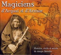 Magiciens d'Argoat et d'Armor - histoire, récits et secrets de magie blanche