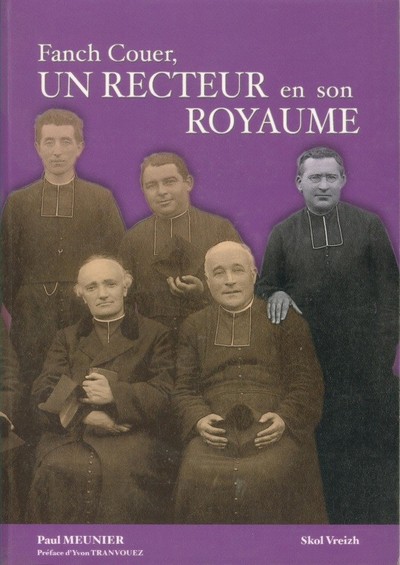 Un recteur en son royaume - Fanch Couer, prêtre et paysan, 1875-1960