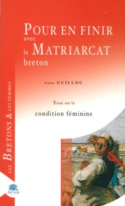 Pour en finir avec le matriarcat breton - essai sur la condition féminine