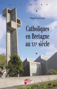 CATHOLIQUES EN BRETAGNE AU XXE SIECLE