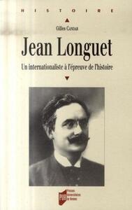 JEAN LONGUET 1876 1938. UN INTERNATIONALISTE A L EPREUVE DE L Histoire