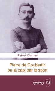 Pierre de Coubertin ou la paix par le sport