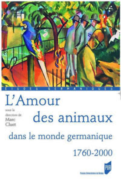 AMOUR DES ANIMAUX. DANS LE MONDE GERMANIQUE 1760-2000