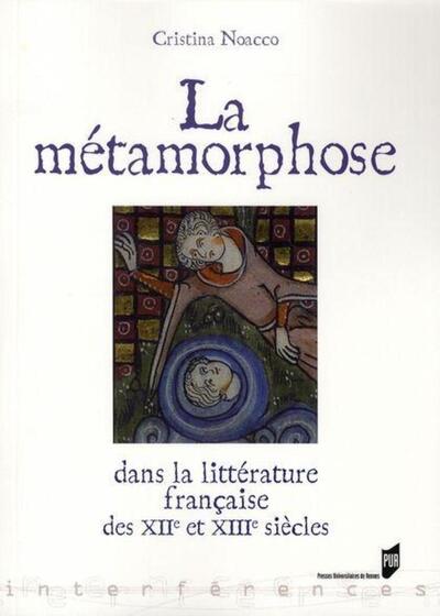 METAMORPHOSE DANS LA LITTERATURE MEDIEVALE. XIIE-XIIIE SIECLES