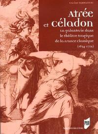 ATREE ET CELADON. LA GALANTERIE DANS LE THEATRE TRAGIQUE DE LA FRANCE CLASSIQUE