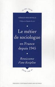 METIER DE SOCIOLOGUE EN FRANCE DEPUIS 1945. RENAISSANCE D UNE DISCIPLINE