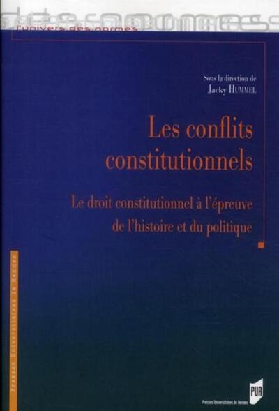 Les conflits constitutionnels: le droit constitutionnel à l'épreuve de l'histoire et du politique