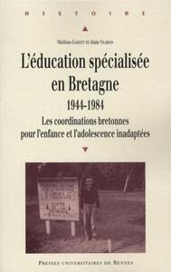 EDUCATION SPECIALISEE EN BRETAGNE 1944 1984. LES CORDINATIONS BRETONNES POUR L E