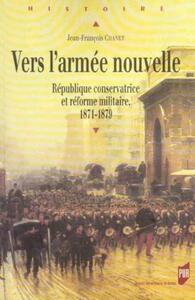 VERS L  ARMEE NOUVELLE. L ETAT ET LA DEFENSE AU LENDEMAIN DE LA DEFAITE DE 1870