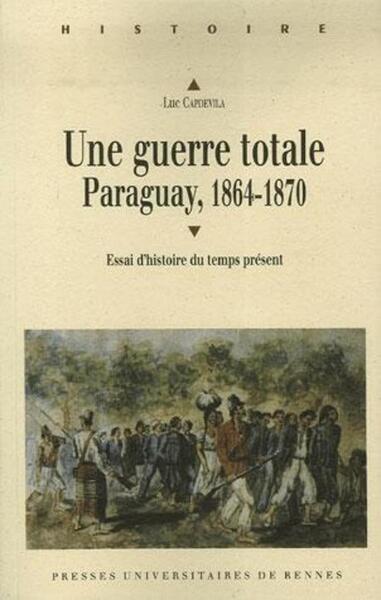 GUERRE TOTALE. PARAGUAY 1864 1870/TEMPS PRESENT