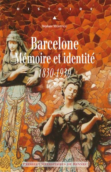 BARCELONE. MEMOIRE ET IDENTITE (1830-1930)