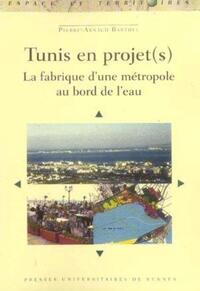 TUNIS EN PROJETS  UNE METROPOLE AU BORD DE L EAU