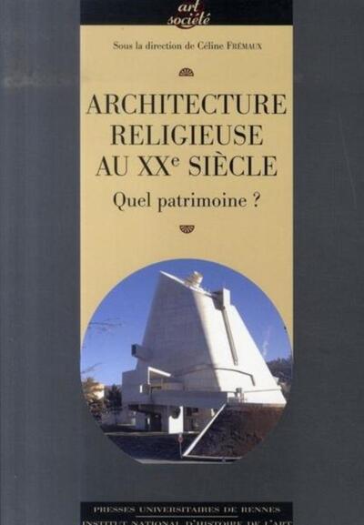 ARCHITECTURE RELIGIEUSE AU XXE SIECLE EN FRANCE: QUEL PATRIMOINE