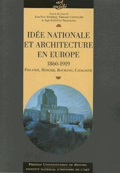 IDEE NATIONALE ET ARCHITECTURE EN EUROPE 1860 1919. FINLANDE HONGRIE ROUMANIE CA