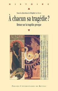 A CHACUN SA TRAGEDIE ? RETOUR SUR LA TRAGEDIE GRECQUE