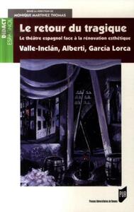 RETOUR DU TRAGIQUE 1920-1936. VALLE-INCLAN R. ALBERTI F. GARCIA-LORCA