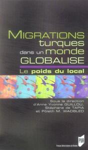 MIGRATIONS TURQUES DANS UN MONDE GLOBALISE. LE POIDS DU LOCAL