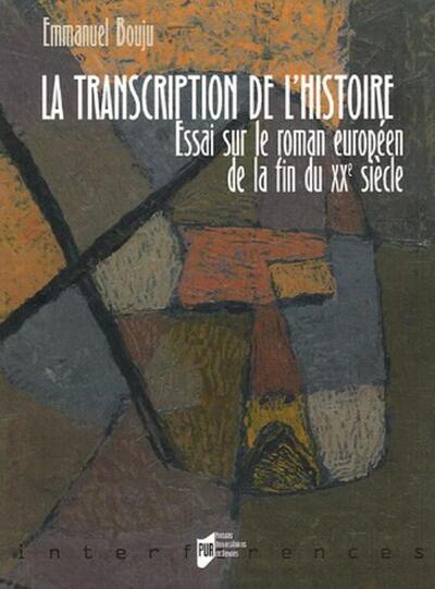 TRANSCRIPTION DE L Histoire. ESSAI SUR LE ROMAN EUROPEEN CONTEMPORAIN