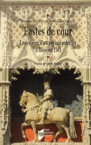 FASTES DE COUR. LES ENJEUX D UN VOYAGES PRINCIER A BLOIS EN 1501