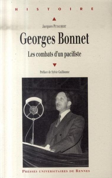 GEORGES BONNET 1889-1973. LES COMBATS D UN PACIFISTE