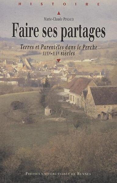 FAIRE SES PARTAGES. TERRES ET PARENTELES DANS LE PERCHE XIXE-XXE SIECLE