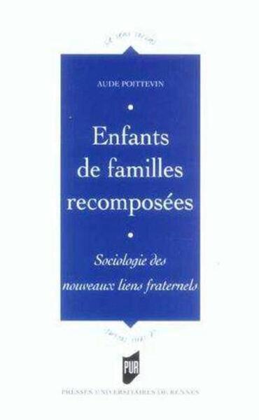 ENFANTS DE FAMILLES RECOMPOSEES. SOCIOLOGIE DES NOUVEAUX LIENS FRATERNELS