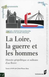 LOIRE LA GUERRE ET LES HOMMES