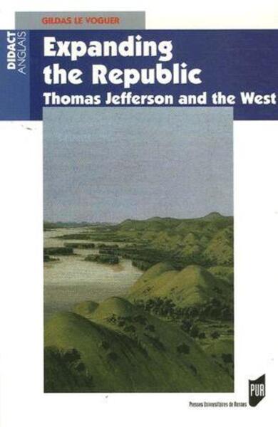 EXPANDING THE REPUBLIC. THOMAS JEFFERSON AND THE WEST