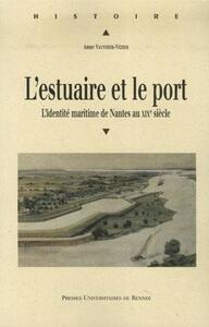 ESTUAIRE ET LE PORT. L IDENTITE MARITIME DE NANTES AU XIXE SIECLE