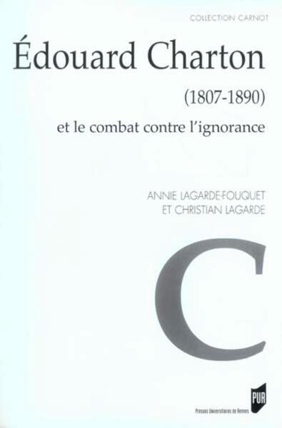 EDOUARD CHARTON (1807-1890). ET LE COMBAT CONTRE L IGNORANCE