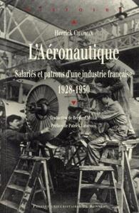 AERONAUTIQUE SALARIES ET PATRONS D?UNE INDUSTRIE FRANCAISE 1928-1950