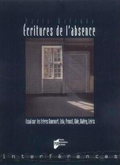 ECRITURES DE L ABSENCE. ESSAI SUR LES FRERES GONCOURT ZOLA PROUST GIDE VALERY LE