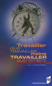 TRAVAILLER PLUS TRAVAILLER MOINS TRAVAILLER AUTREMENT