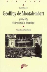 GEOFFROY DE MONTALEMBERT 1898-1993. UN ARISTOCRATE EN REPUBLIQUE