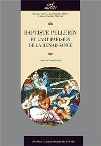 BAPTISTE PELLERIN ET L ART PARISIEN DE LA RENAISSANCE