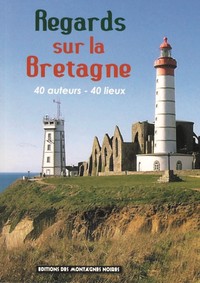 Regards sur la Bretagne - 40 auteurs, 40 lieux