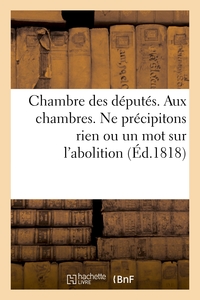 Picture of Chambre des députés. Aux chambres. Ne précipitons rien ou un mot