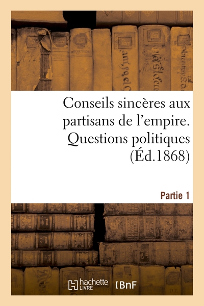 Picture of Conseils sincères aux partisans de l'empire : 1re partie. Questions politiques