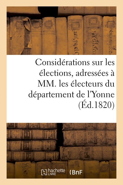 Picture of Considérations sur les élections, adressées à MM. les électeurs du département de l'Yonne, par M. N.