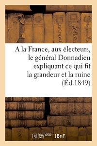 Picture of A la France, aux électeurs, le général Donnadieu expliquant ce qui fit la grandeur et la ruine
